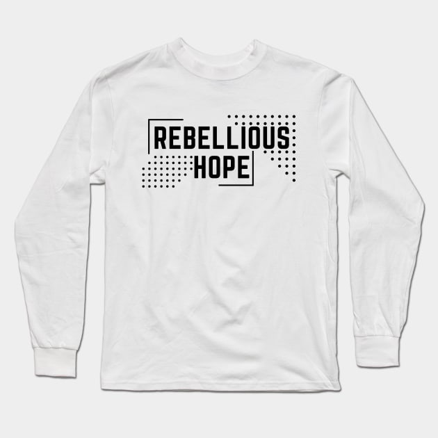 rebellious hope Long Sleeve T-Shirt by OnlyHumor